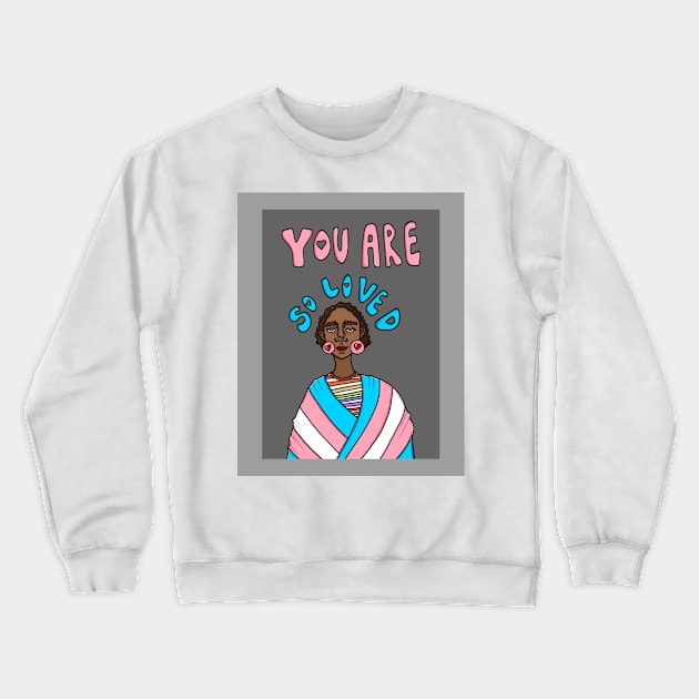 You Are So Loved Crewneck Sweatshirt by c-arlyb